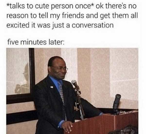 martin baker meme - talks to cute person once ok there's no reason to tell my friends and get them all excited it was just a conversation five minutes later