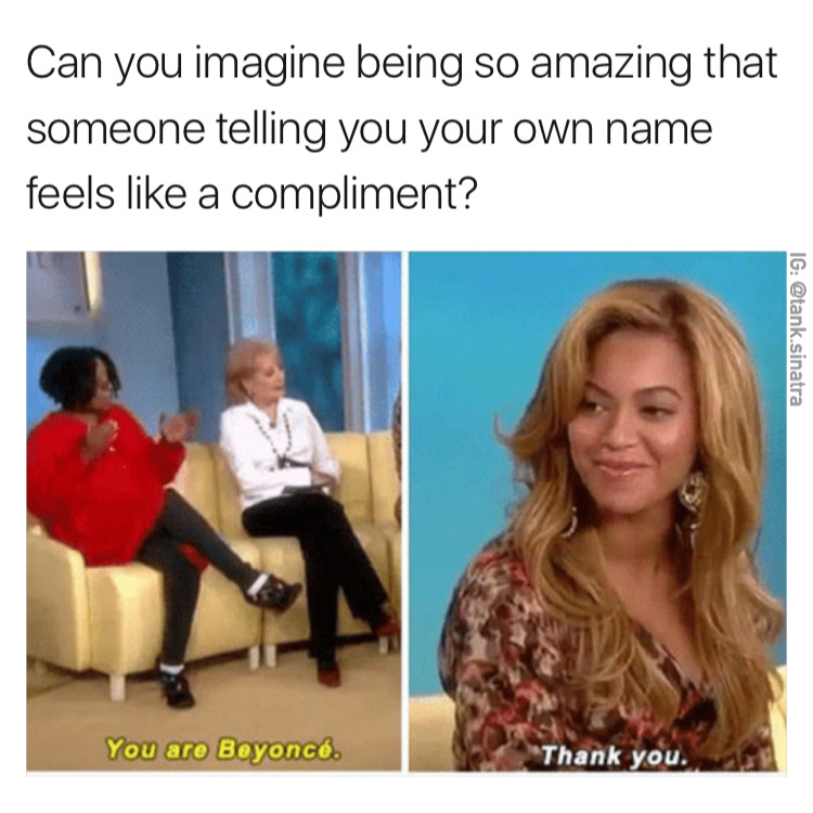 Meme about Beyonce being so amazing it is a name to acknowledge her name.
