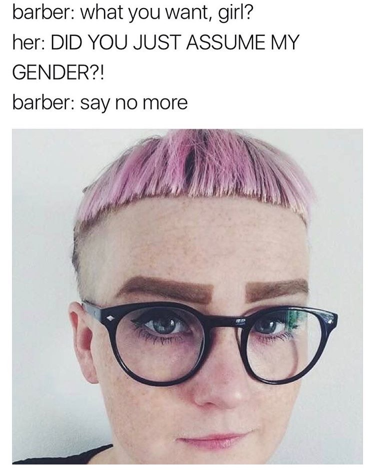 Dank barber meme about someone who is offended you assumed her gender.
