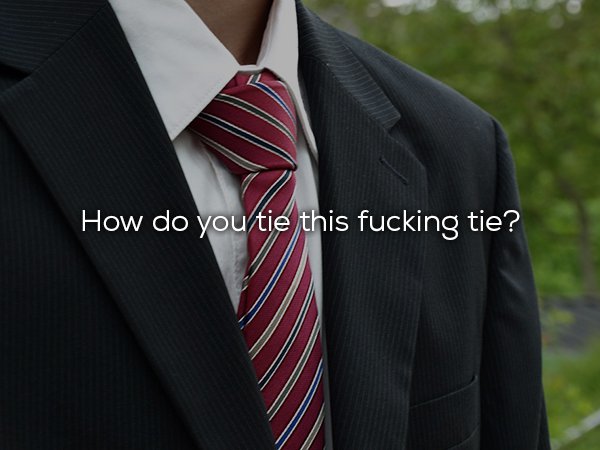 How do you tie this fucking tie?
