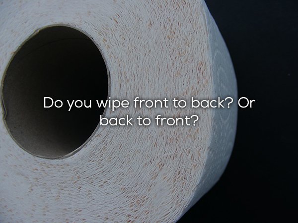 material - Do you wipe front to back? Or back to front?