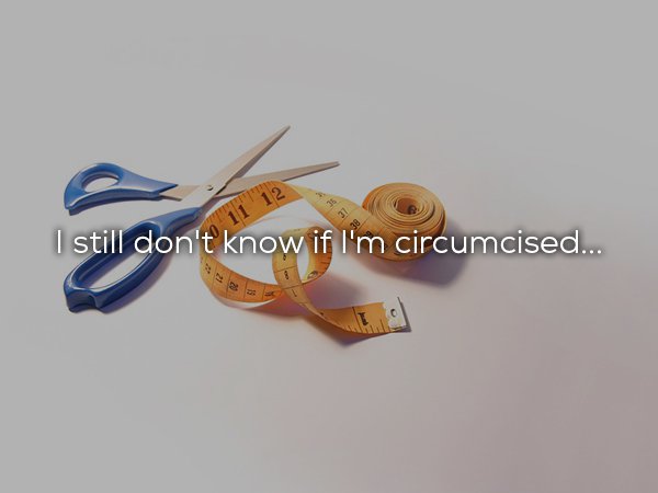 measuring tape scissors - I still don't know if I'm circumcised...
