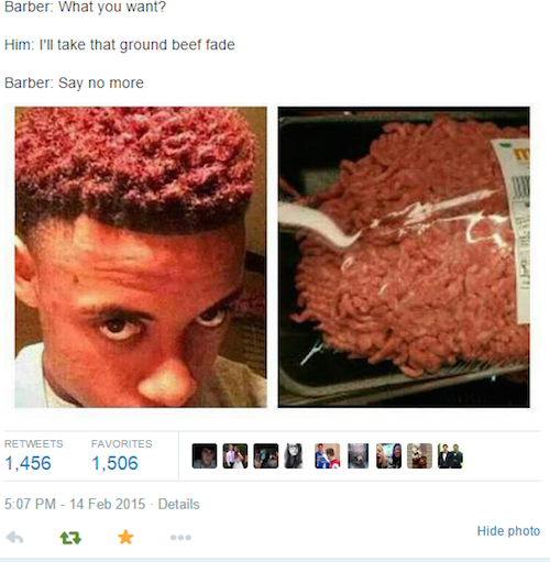 memes - ground beef memes - Barber What you want? Him I'll take that ground beef fade Barber Say no more 1,456 Favorites 1,506 Details 6 7 Hide photo