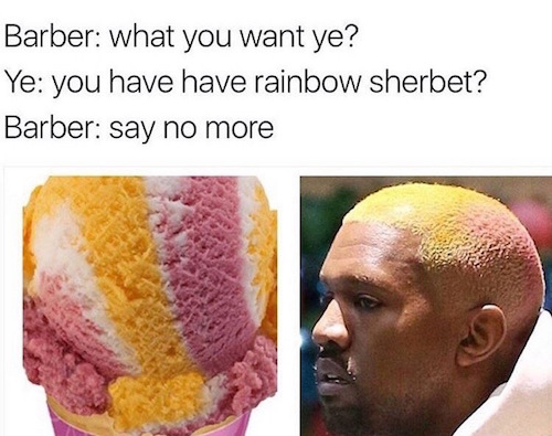 memes - barber what u want meme - Barber what you want ye? Ye you have have rainbow sherbet? Barber say no more
