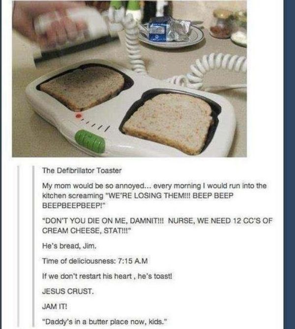 defibrillator toaster - The Defibrillator Toaster My mom would be so annoyed... every morning I would run into the kitchen screaming "We'Re Losing Them!!! Beep Beep Beepbeepbeep!" "Don'T You Die On Me, Damnit!!! Nurse, We Need 12 Cc'S Of Cream Cheese, Sta