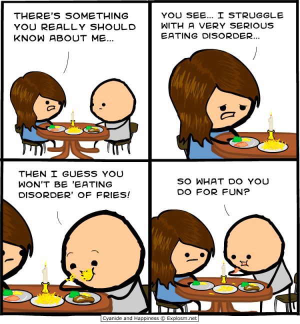 cyanide and happiness dildo - There'S Something You Really Should Know About Me... You See... I Struggle With A Very Serious Eating Disorder... Then I Guess You Won'T Be 'Eating Disorder Of Fries! So What Do You Do For Fun? Cyanide and Happiness Explosm.n