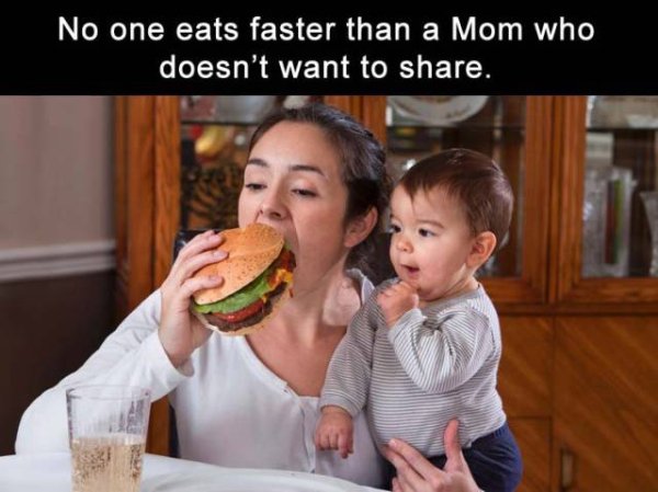meme kids food - No one eats faster than a Mom who doesn't want to .
