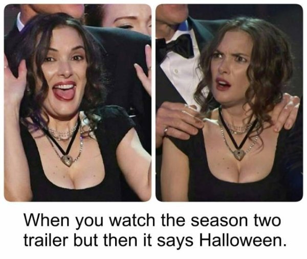 photo caption - When you watch the season two trailer but then it says Halloween.