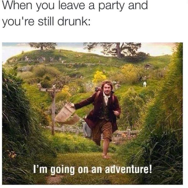 memes - i m going on an adventure drunk meme - When you leave a party and you're still drunk I'm going on an adventure!