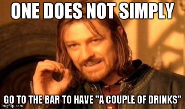 memes - one does not simply meme - One Does Not Simply Go To The Bar To Have "A Couple Of Drinks" imgflip.com