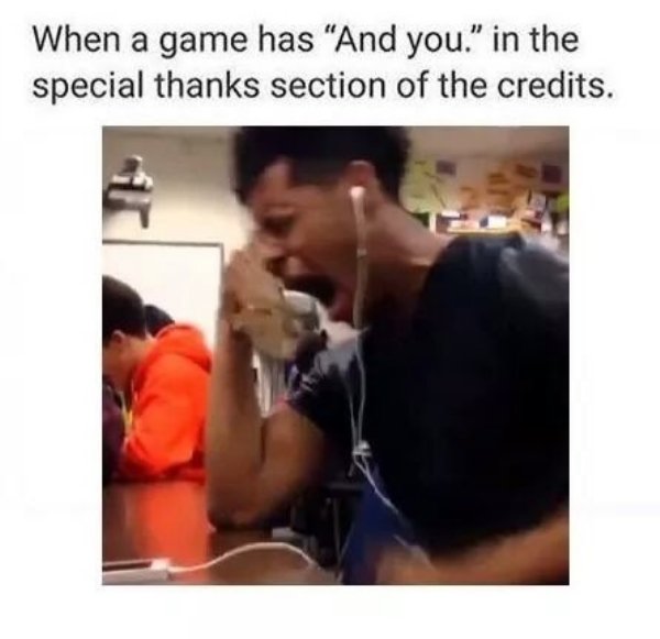 memes - earthbound memes - When a game has "And you." in the special thanks section of the credits.