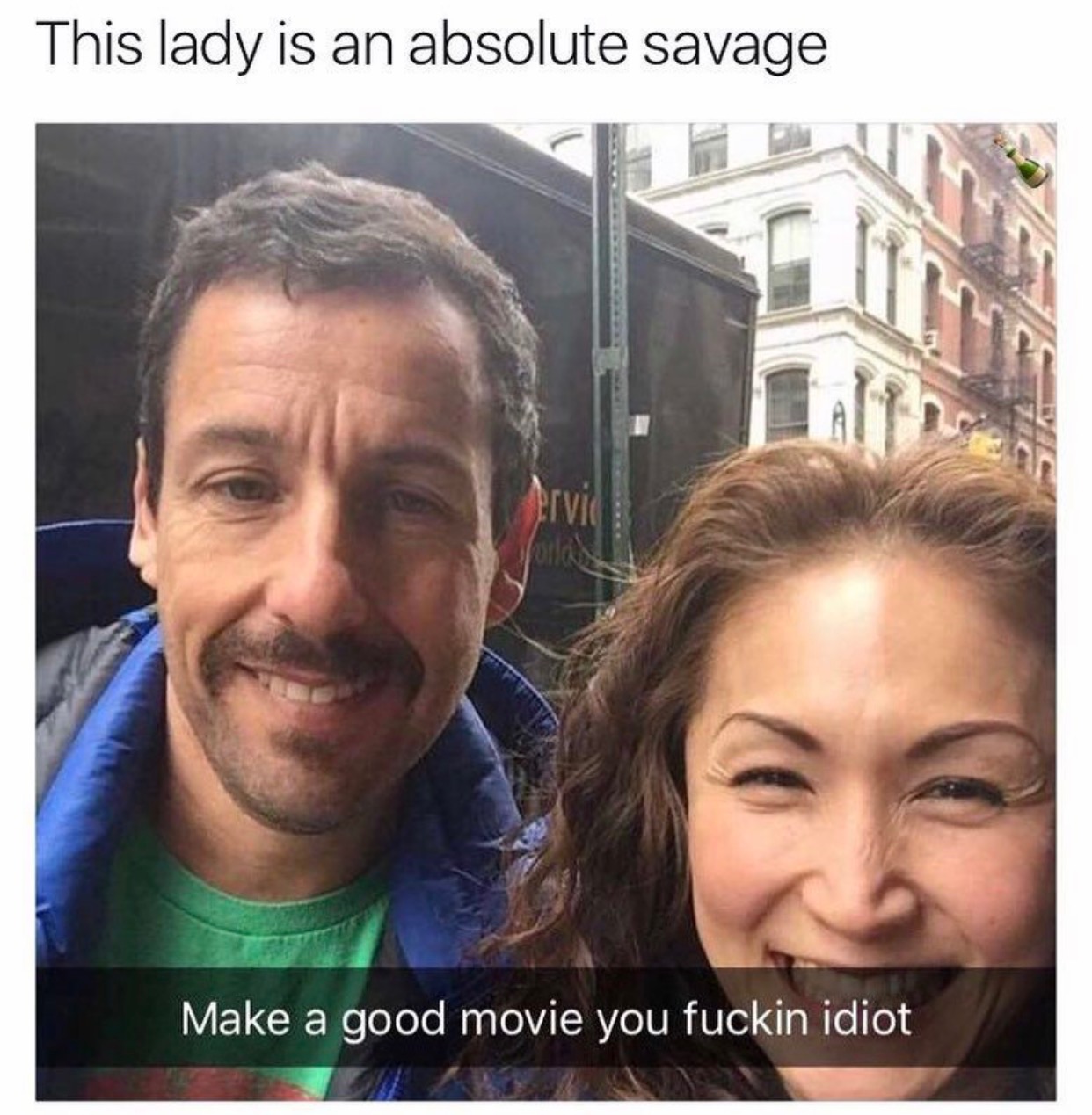 adam sandler looks like someone who looks like adam sandler - This lady is an absolute savage Make a good movie you fuckin idiot