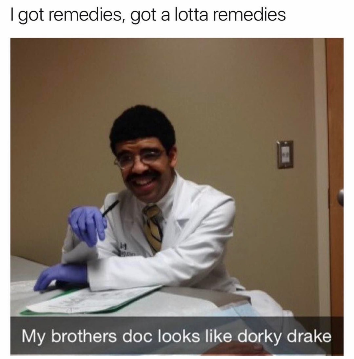 drake doctor - Igot remedies, got a lotta remedies My brothers doc looks dorky drake