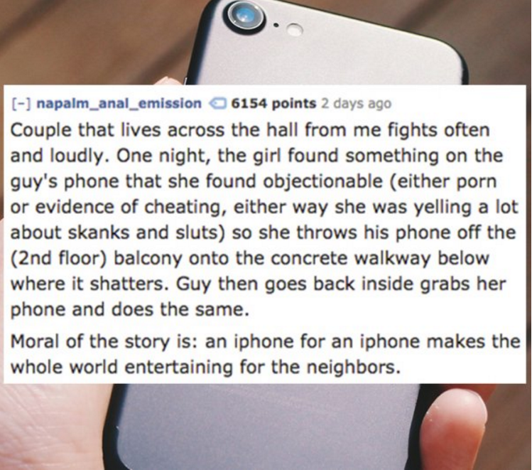 catcher in the rye quotes - napalm_anal_emission 6154 points 2 days ago Couple that lives across the hall from me fights often and loudly. One night, the girl found something on the guy's phone that she found objectionable either porn or evidence of cheat