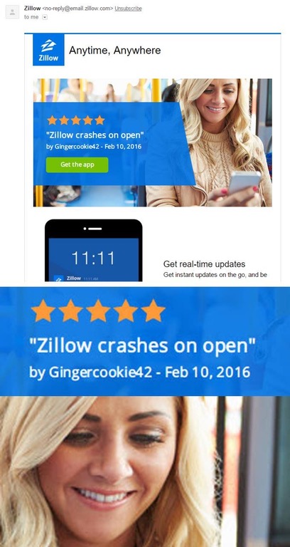 website - Zillow no.com>Unsubscribe to me. 2 Anytime, Anywhere Zillow "Zillow crashes on open by Gingercookie42 Get the app Get realtime updates Get instant updates on the go, and be low "Zillow crashes on open" by Gingercookie42