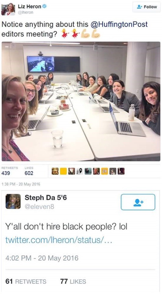 huffington post white women - Liz Heron Notice anything about this Post editors meeting? 439 602 138 Pm Steph Da 5'6 Y'all don't hire black people? lol twitter.comTheronstatus... 61 77