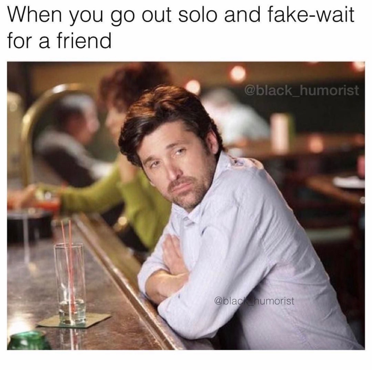 memes - slow grey's anatomy - When you go out solo and fakewait for a friend