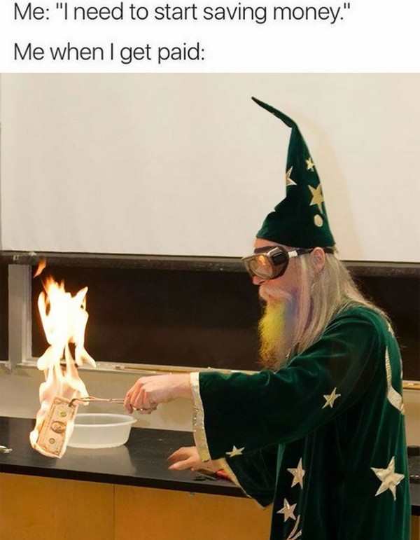Work Meme about spending money with pic of wizard burning dollar bills