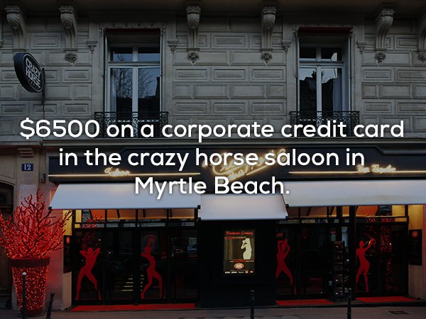 crazy horse - $6500 on a corporate credit card in the crazy horse saloon in Myrtle Beach