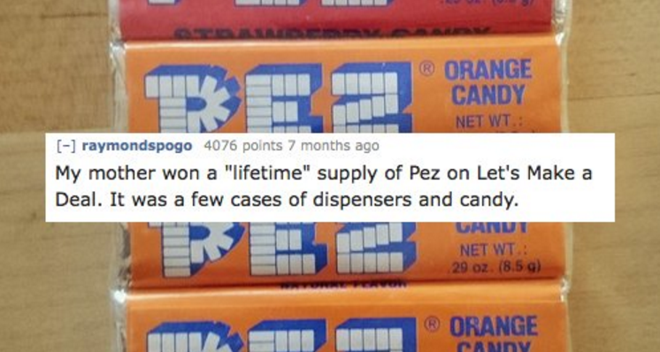 material - Orange Candy Net Wt raymondspogo 4076 points 7 months ago My mother won a "lifetime" supply of Pez on Let's Make a Deal. It was a few cases of dispensers and candy. Unut Net Wt 29 oz. 8.591 Orange Camny