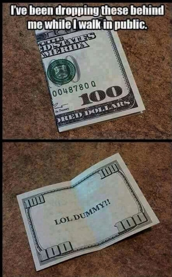 funny pranks - I've been dropping these behind me while I walk in public. 0048780 0 100 Red Dollars Lol Dummy!!