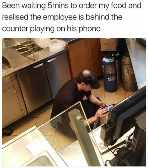 waiting for order meme - Been waiting 5mins to order my food and realised the employee is behind the counter playing on his phone