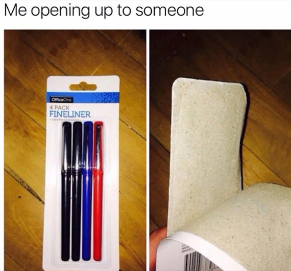 Another dank meme about how difficult it is to open up to someone with funny pictures of a  pen package that doesn't really open when teared open.
