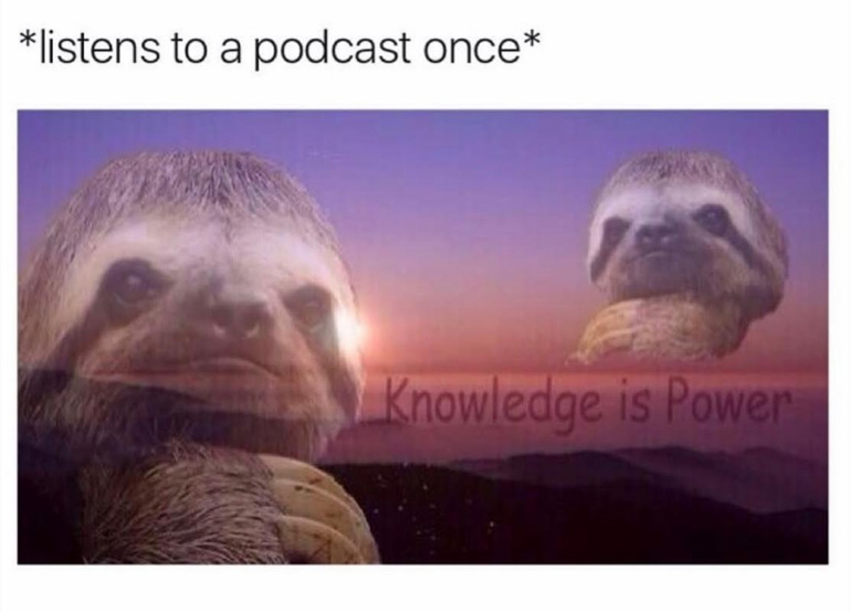 Dank funny meme of a genius sloth that has listened to a podcast once and now touts to everyone how knowledge is power.
