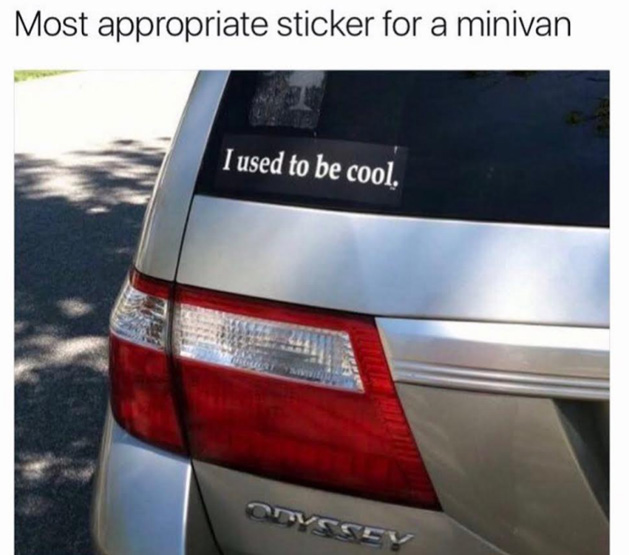 Dank meme about the most appropriate sticker for a minivan, which states: 'I used to be cool'.