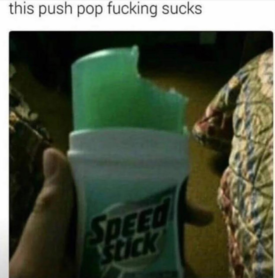 Funny meme about what looks like a bite out of a deodorant stick captioned that it is a horrible tasting push pop.