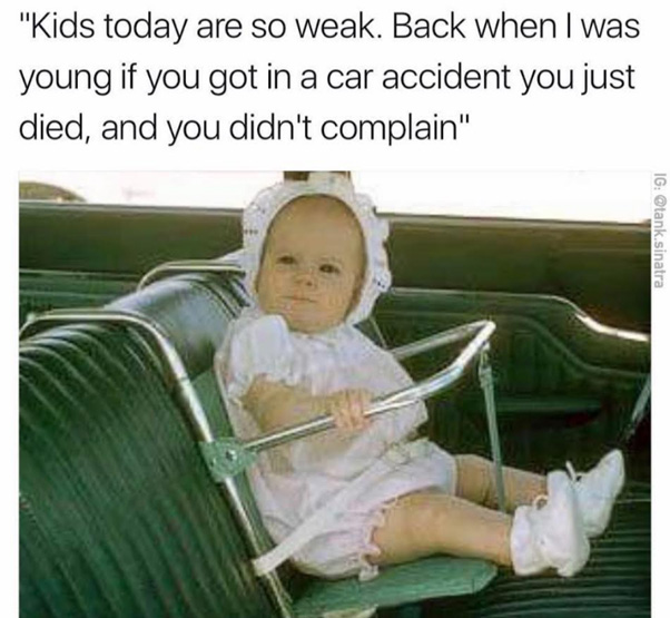 Dank meme about how kids used to have very crass looking car seats for safety.