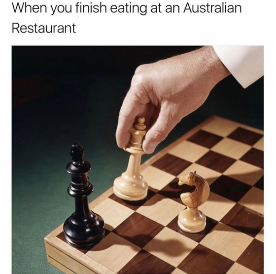 Funny AF dank meme about how when you order the check in Australia, it sounds just like the last words of a chess game.