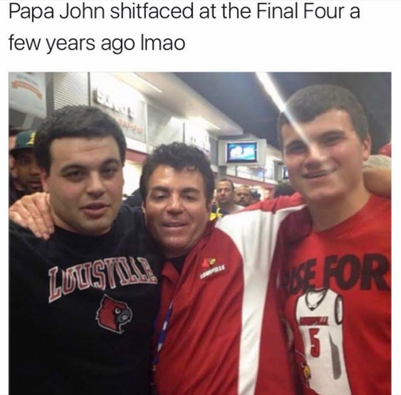 Dank meme of a funny photo of Papa John drunk at the Final Four a few years back.