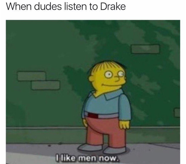 Dank Simpson's meme about how anyone who listen's to Drake is gay.