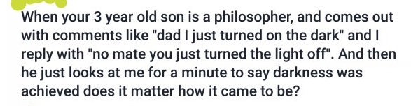 tumblr - deandre jordan kills brandon knight - When your 3 year old son is a philosopher, and comes out with "dad I just turned on the dark" and I with "no mate you just turned the light off". And then he just looks at me for a minute to say darkness was 