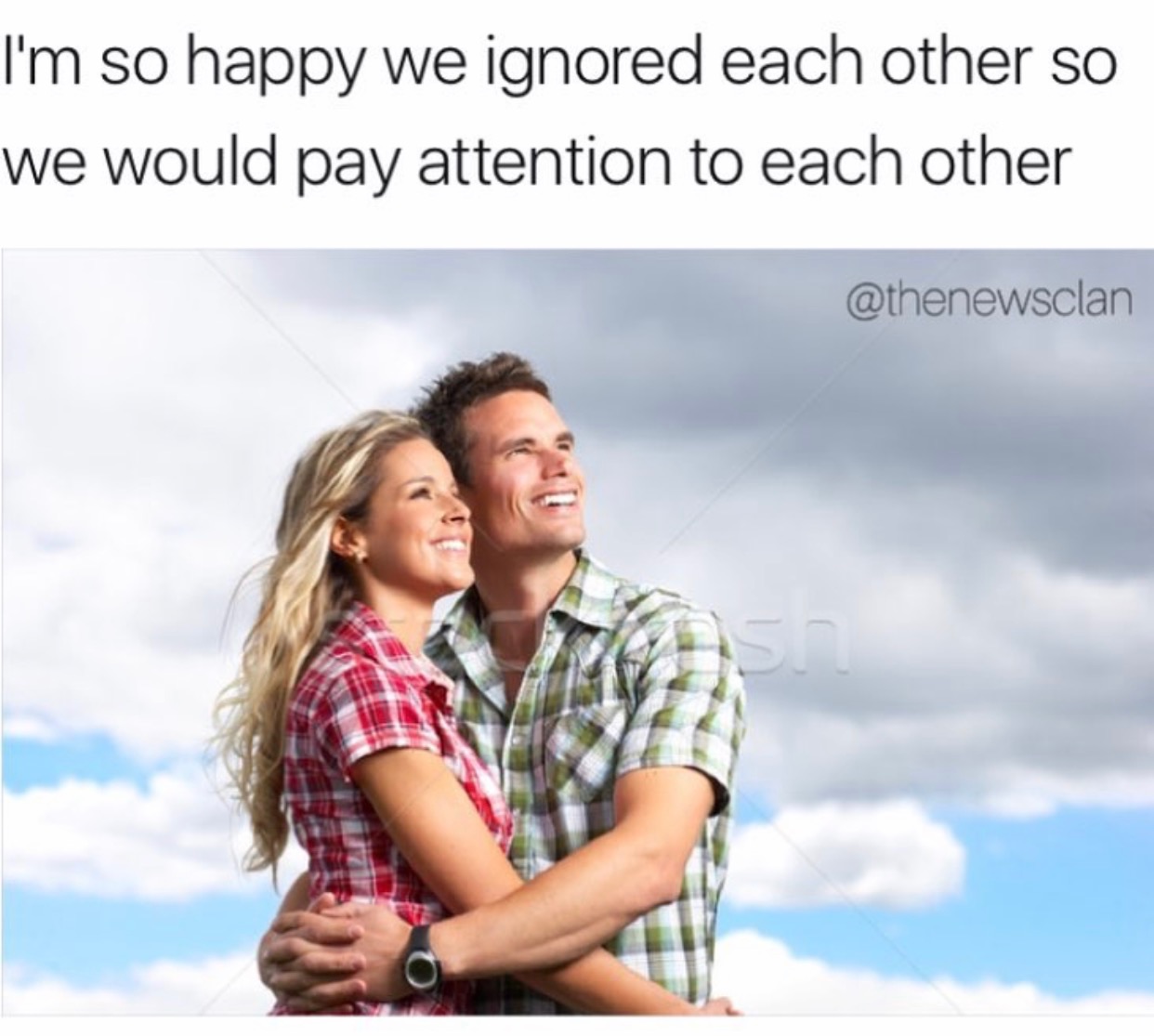 memes - I'm so happy we ignored each other so We would pay attention to each other