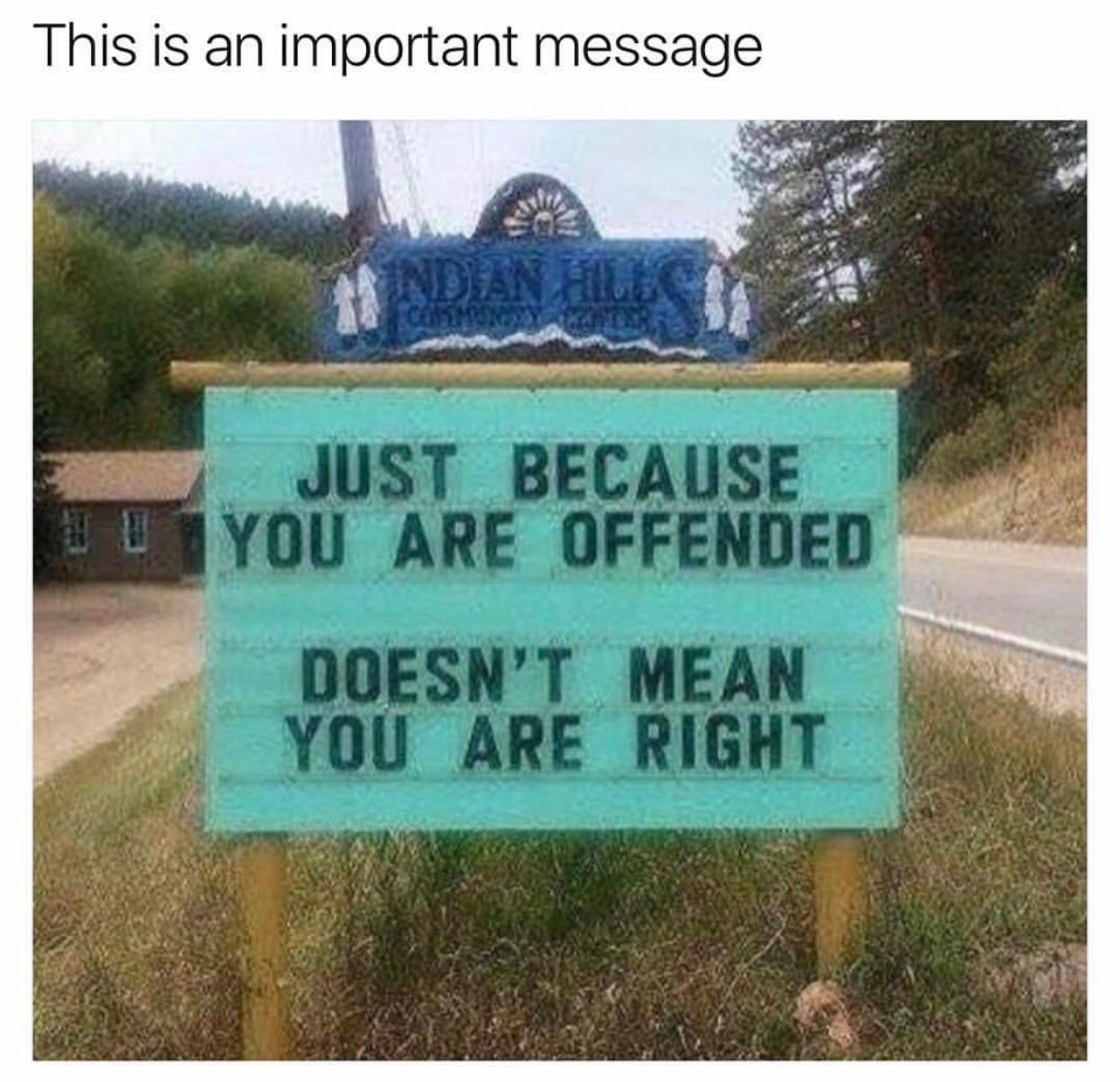 memes - just because you re offended doesn t mean you are right sign - This is an important message Just Because You Are Offended Doesn'T Mean You Are Right