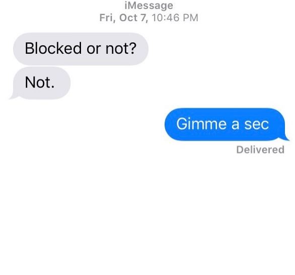 communication - iMessage Fri, Oct 7, Blocked or not? Not. Gimme a sec Delivered