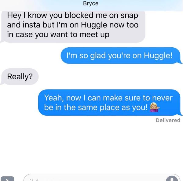 tell your dick good morning meme - Bryce Hey I know you blocked me on snap and insta but I'm on Huggle now too in case you want to meet up I'm so glad you're on Huggle! Really? Yeah, now I can make sure to never be in the same place as you! Delivered