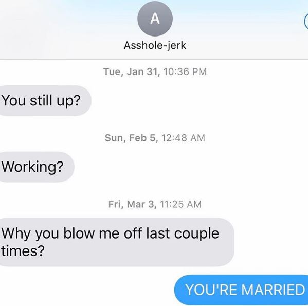 website - A Assholejerk Tue, Jan 31, You still up? Sun, Feb 5, Working? Fri, Mar 3, Why you blow me off last couple times? You'Re Married