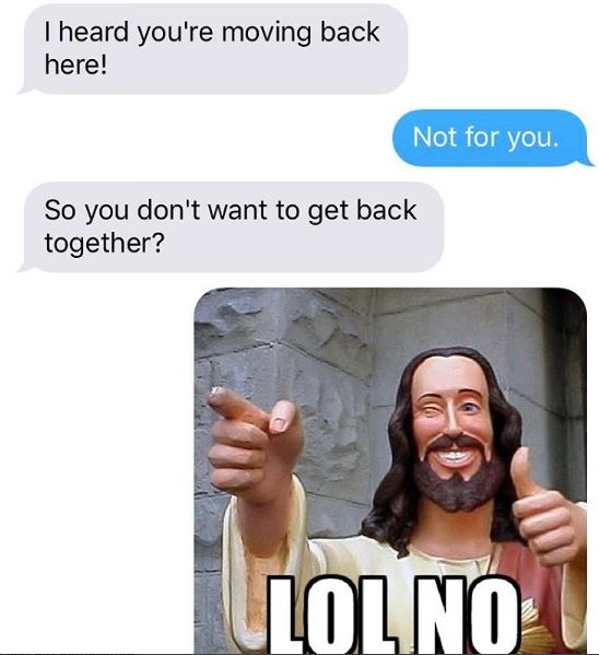 fuck the holidays meme - I heard you're moving back here! Not for you. So you don't want to get back together? Ilolnou