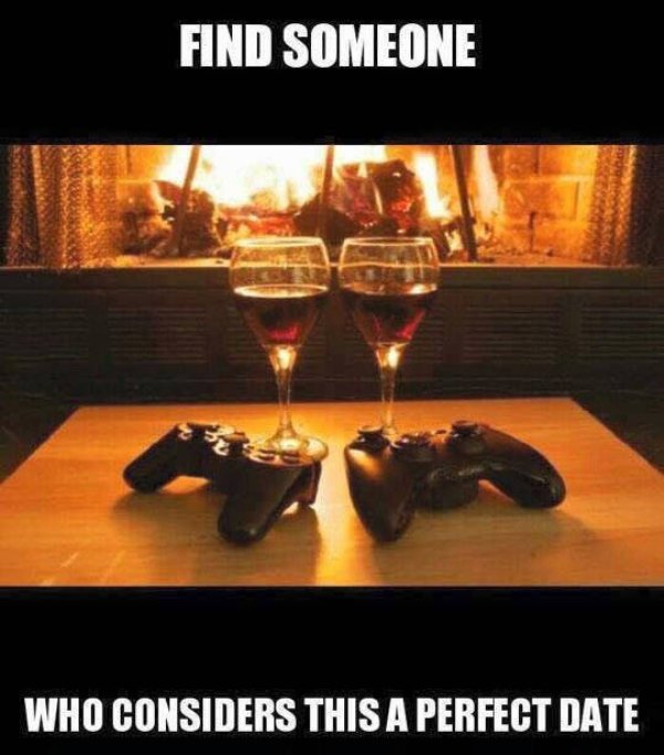 gamer couple memes - Find Someone Who Considers This A Perfect Date