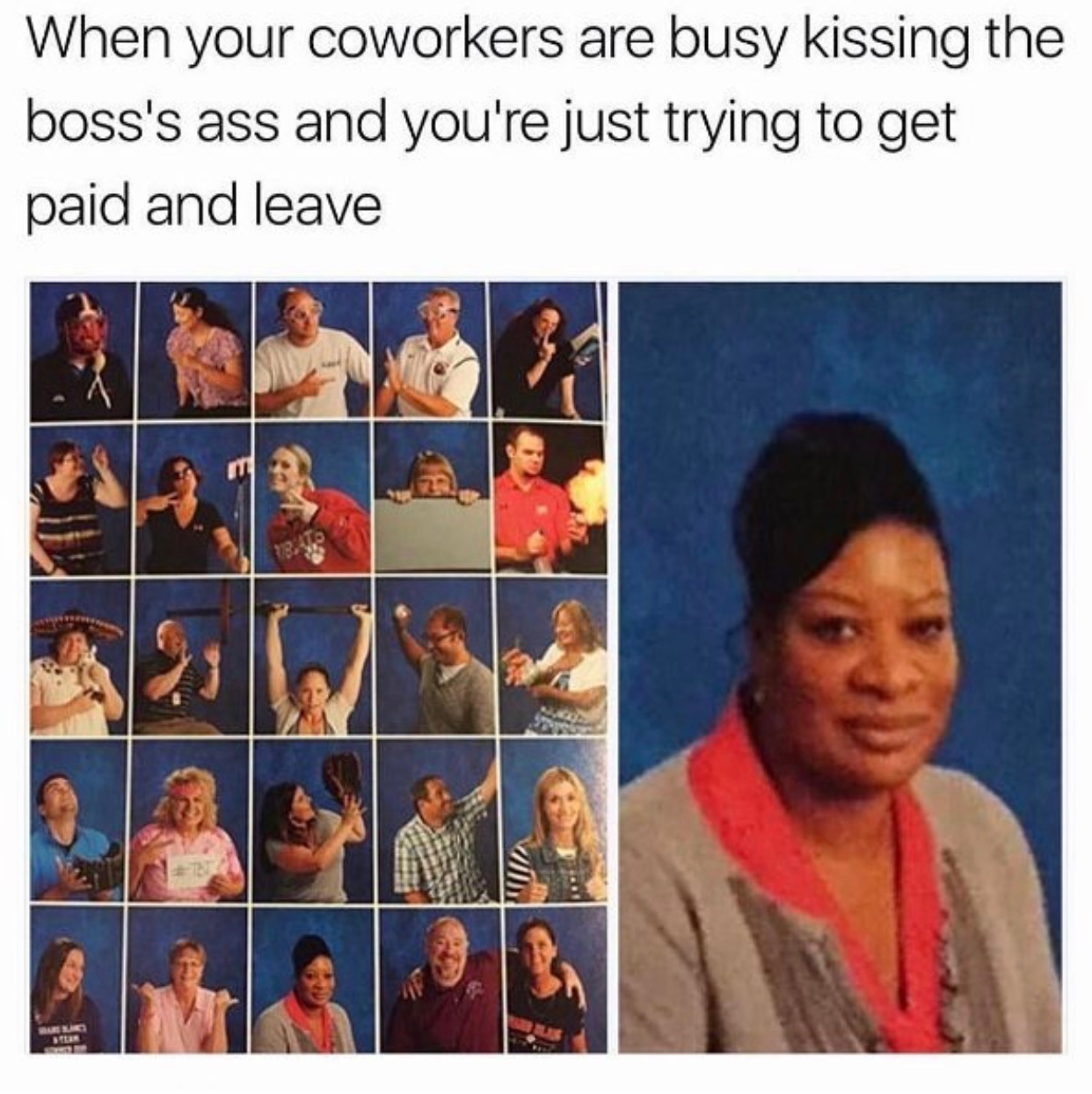 memes - human - When your coworkers are busy kissing the boss's ass and you're just trying to get paid and leave