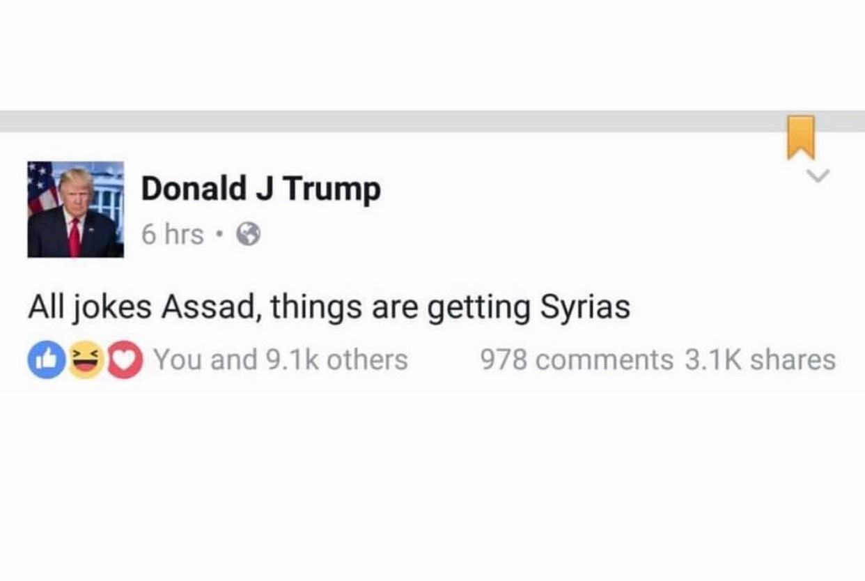 memes - Donald Trump - Pt Donald J Trump 6 hrs. All jokes Assad, things are getting Syrias You and others 978