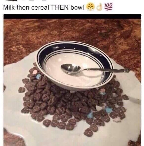 milk then cereal then bowl - Milk then cereal Then bowl 100