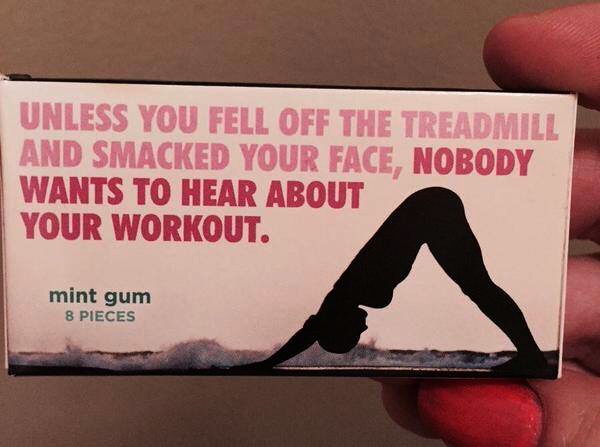 Unless You Fell Off The Treadmill And Smacked Your Face, Nobody Wants To Hear About Your Workout. mint gum 8 Pieces