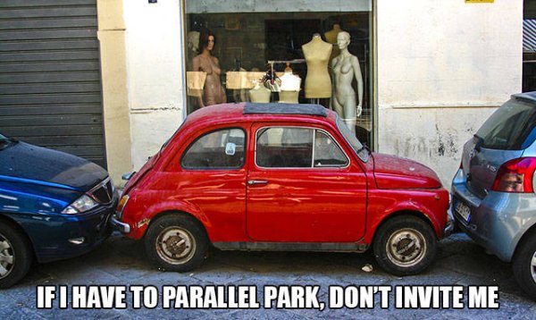 If I Have To Parallel Park, Don'T Invite Me