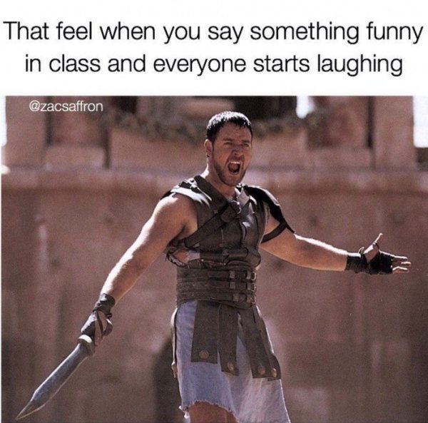 russell crowe gladiator - That feel when you say something funny in class and everyone starts laughing