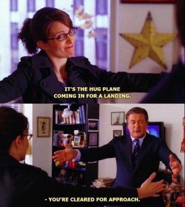 wholesome memes - 30 rock friends - It'S The Hug Plane Coming In For A Landing. You'Re Cleared For Approach.