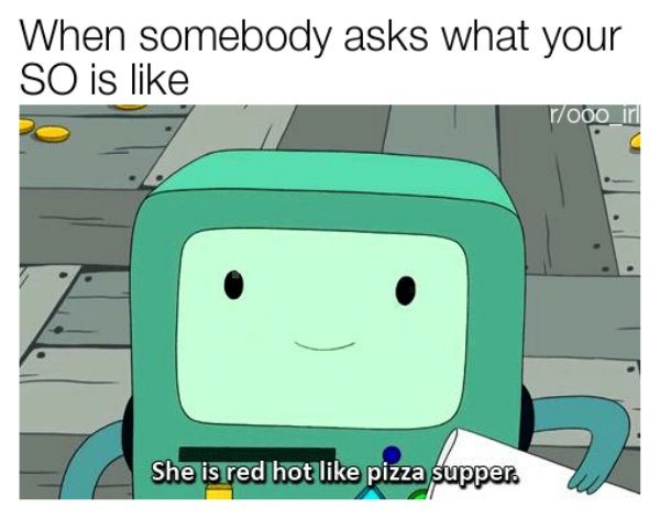 wholesome memes - wholesome meme - When somebody asks what your So is r7000_iri She is red hot pizza supper